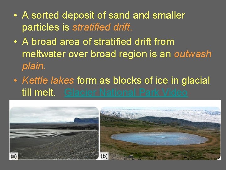  • A sorted deposit of sand smaller particles is stratified drift. • A