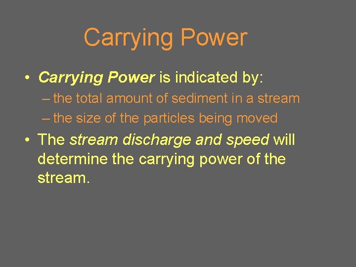 Carrying Power • Carrying Power is indicated by: – the total amount of sediment