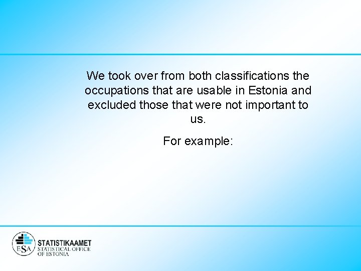 We took over from both classifications the occupations that are usable in Estonia and