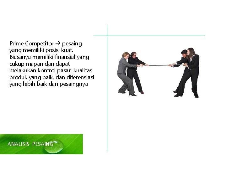 Prime Competitor pesaing yang memiliki posisi kuat. Biasanya memiliki finansial yang cukup mapan dapat