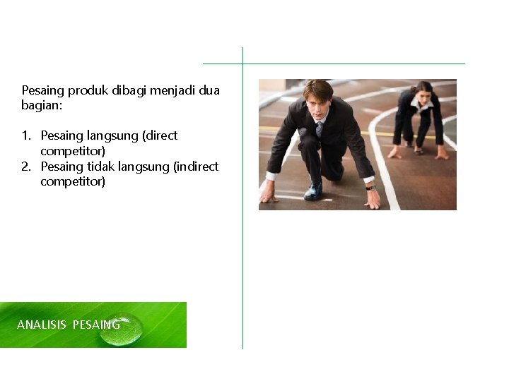 Pesaing produk dibagi menjadi dua bagian: 1. Pesaing langsung (direct competitor) 2. Pesaing tidak