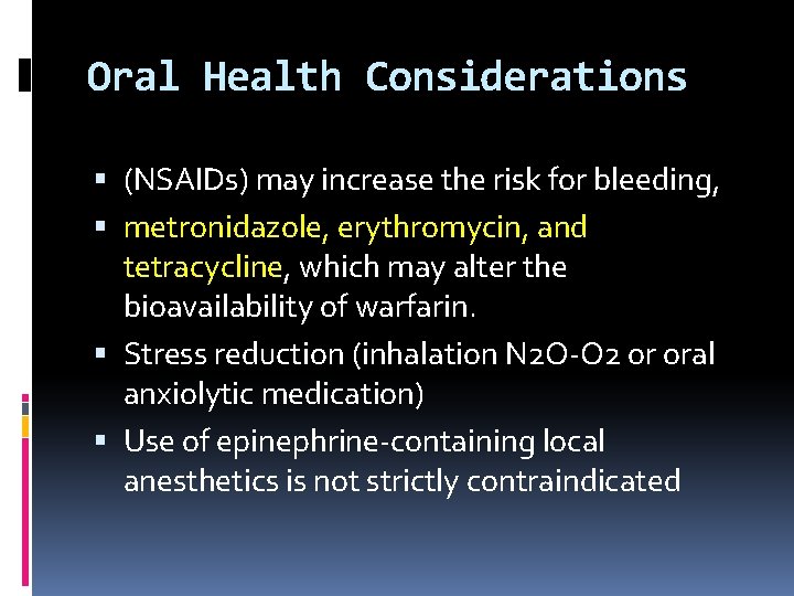 Oral Health Considerations (NSAIDs) may increase the risk for bleeding, metronidazole, erythromycin, and tetracycline, Oral Health Considerations (NSAIDs) may increase the risk for bleeding, metronidazole, erythromycin, and tetracycline,
