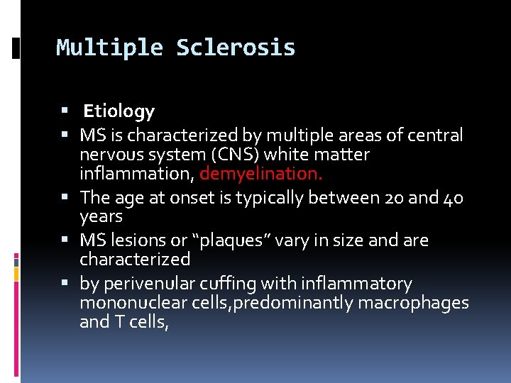 Multiple Sclerosis Etiology MS is characterized by multiple areas of central nervous system (CNS) Multiple Sclerosis Etiology MS is characterized by multiple areas of central nervous system (CNS)