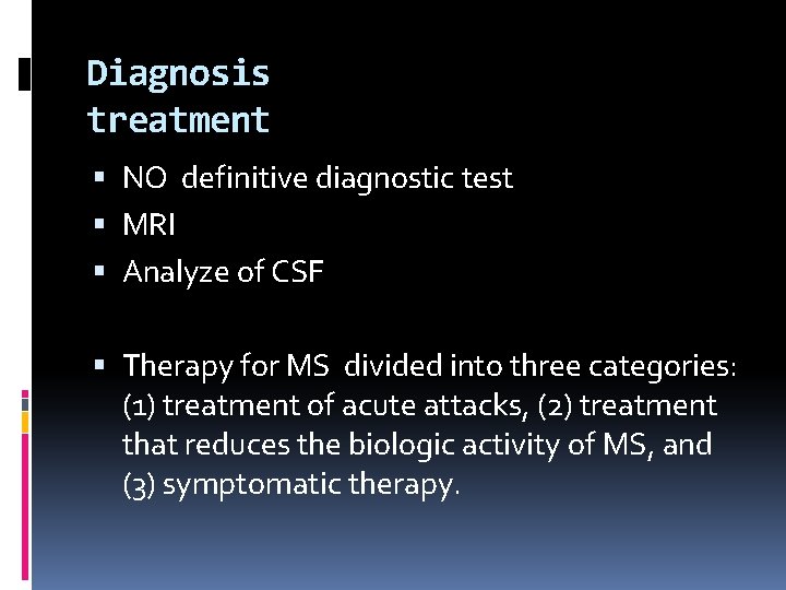 Diagnosis treatment NO definitive diagnostic test MRI Analyze of CSF Therapy for MS divided