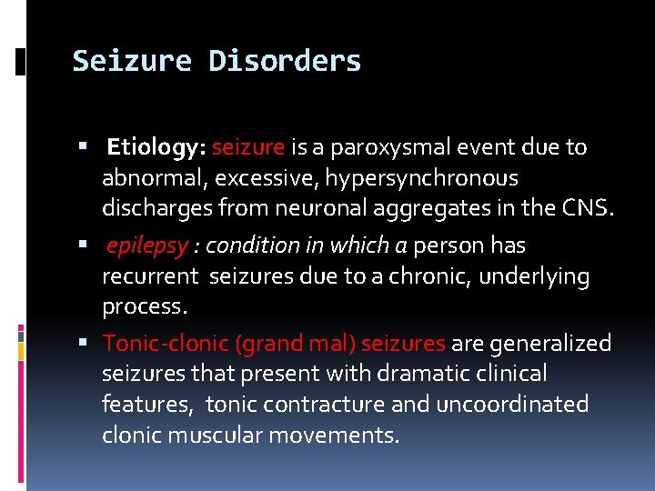 Seizure Disorders Etiology: seizure is a paroxysmal event due to abnormal, excessive, hypersynchronous discharges Seizure Disorders Etiology: seizure is a paroxysmal event due to abnormal, excessive, hypersynchronous discharges