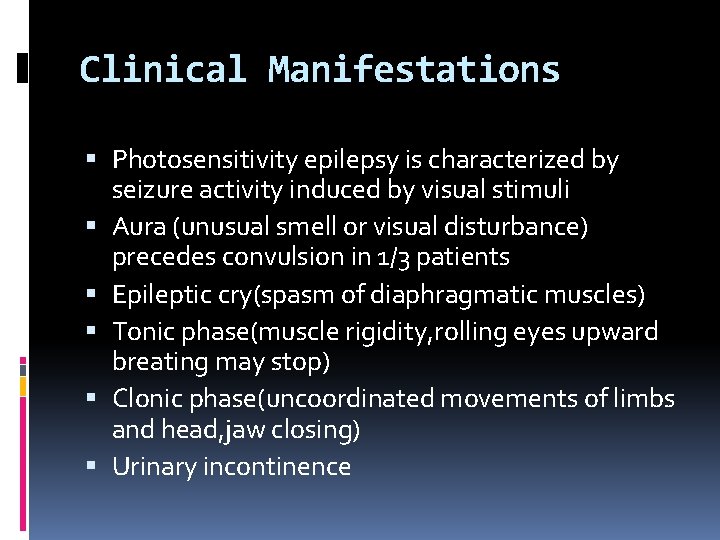 Clinical Manifestations Photosensitivity epilepsy is characterized by seizure activity induced by visual stimuli Aura