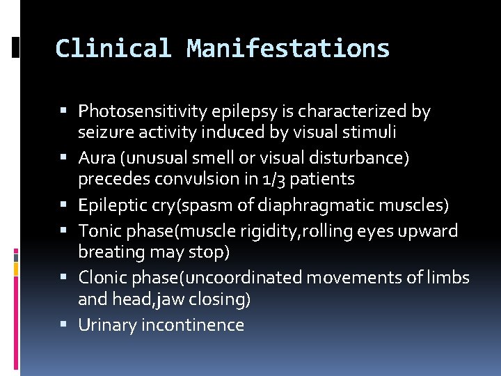 Clinical Manifestations Photosensitivity epilepsy is characterized by seizure activity induced by visual stimuli Aura Clinical Manifestations Photosensitivity epilepsy is characterized by seizure activity induced by visual stimuli Aura