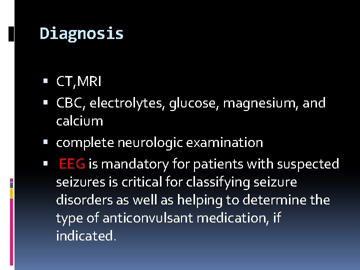 Diagnosis CT, MRI CBC, electrolytes, glucose, magnesium, and calcium complete neurologic examination EEG is