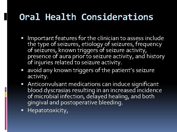 Oral Health Considerations Important features for the clinician to assess include the type of