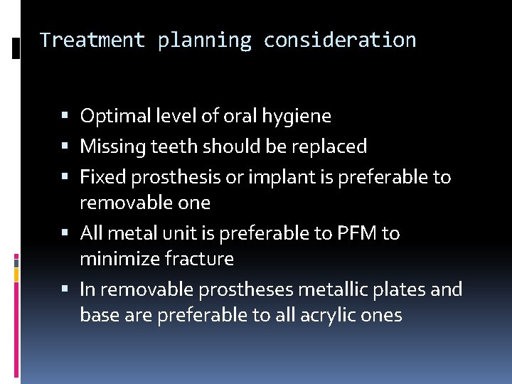 Treatment planning consideration Optimal level of oral hygiene Missing teeth should be replaced Fixed Treatment planning consideration Optimal level of oral hygiene Missing teeth should be replaced Fixed