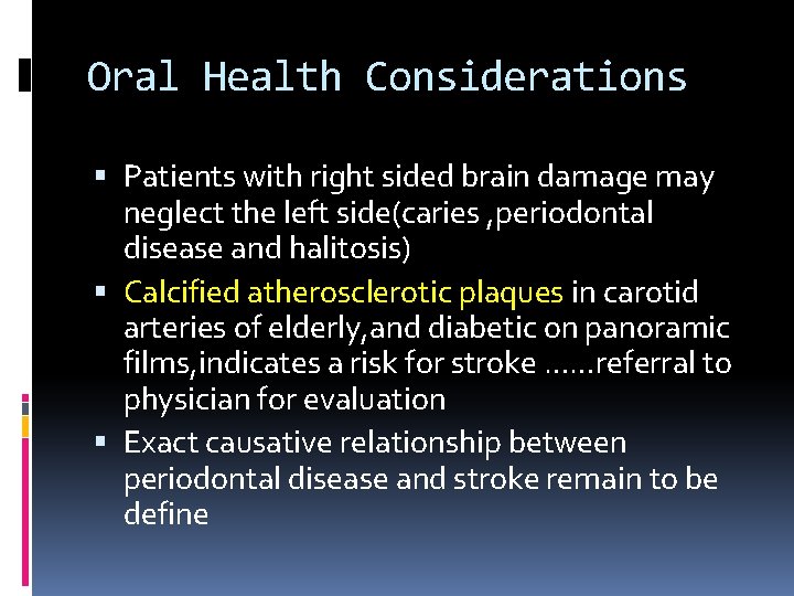 Oral Health Considerations Patients with right sided brain damage may neglect the left side(caries