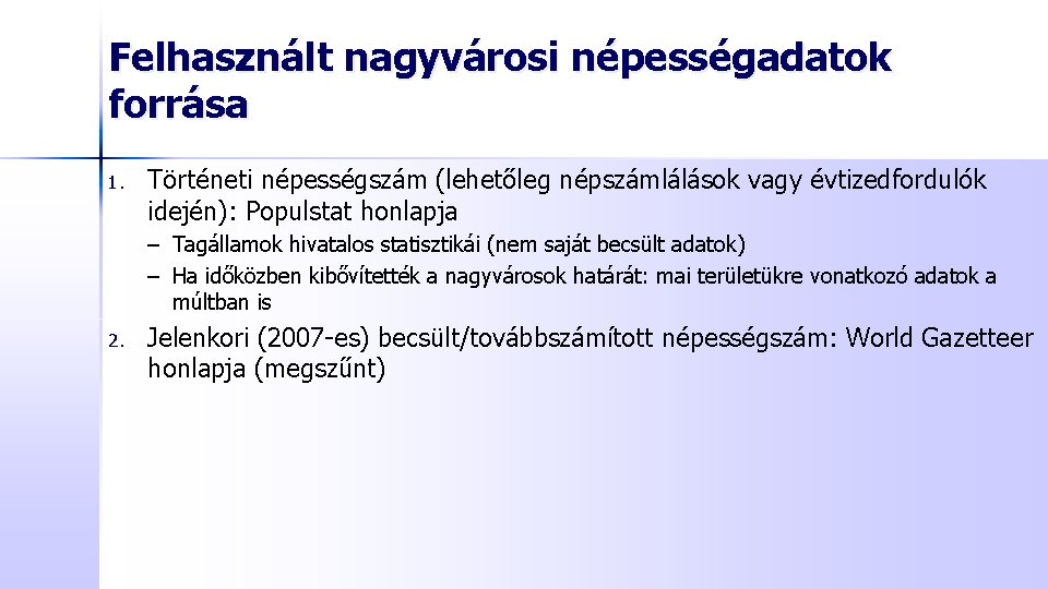 Felhasznált nagyvárosi népességadatok forrása 1. Történeti népességszám (lehetőleg népszámlálások vagy évtizedfordulók idején): Populstat honlapja