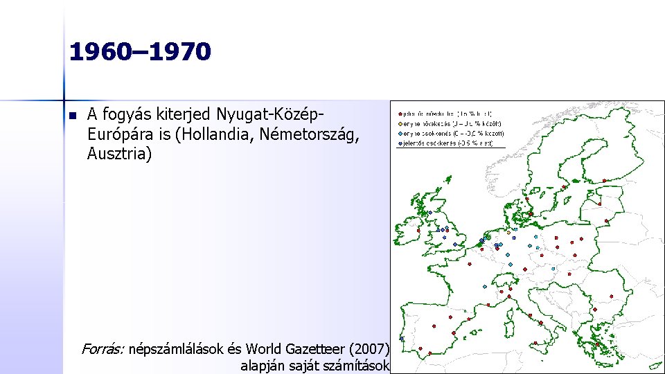 1960– 1970 n A fogyás kiterjed Nyugat-Közép. Európára is (Hollandia, Németország, Ausztria) Forrás: népszámlálások