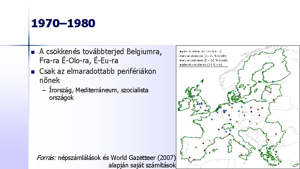 1970– 1980 n n A csökkenés továbbterjed Belgiumra, Fra-ra É-Olo-ra, É-Eu-ra Csak az elmaradottabb