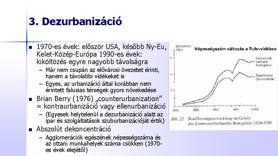 3. Dezurbanizáció n 1970 -es évek: először USA, később Ny-Eu, Kelet-Közép-Európa 1990 -es évek: