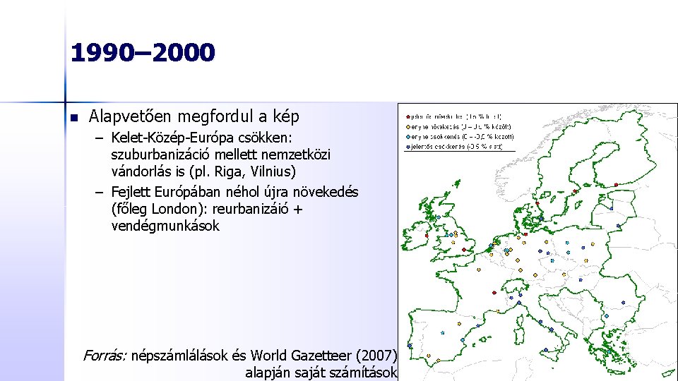 1990– 2000 n Alapvetően megfordul a kép – Kelet-Közép-Európa csökken: szuburbanizáció mellett nemzetközi vándorlás