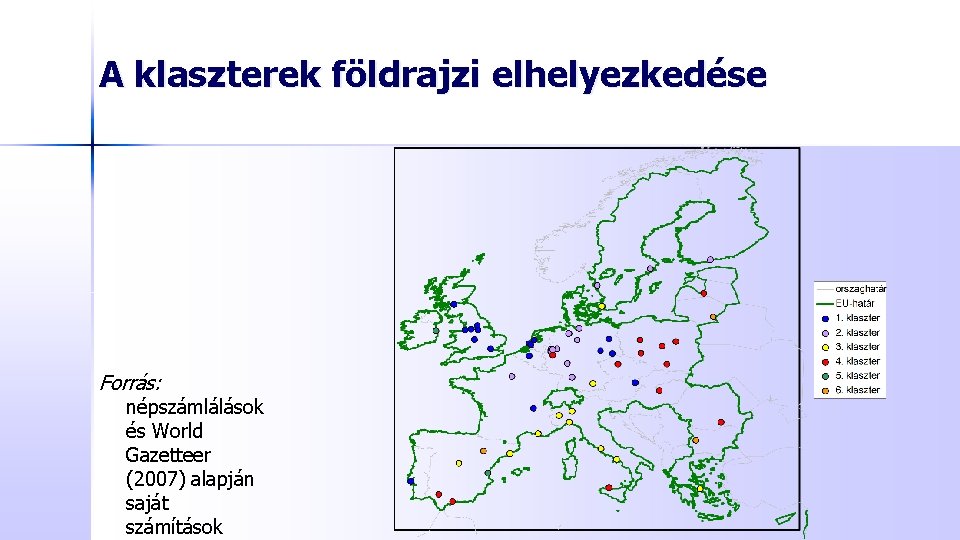 A klaszterek földrajzi elhelyezkedése Forrás: népszámlálások és World Gazetteer (2007) alapján saját számítások 