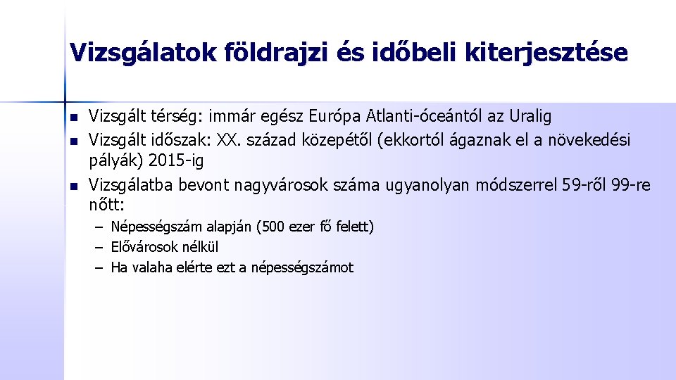 Vizsgálatok földrajzi és időbeli kiterjesztése n n n Vizsgált térség: immár egész Európa Atlanti-óceántól