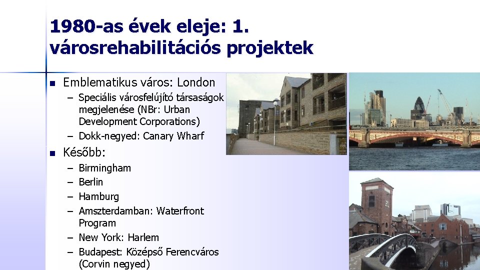 1980 -as évek eleje: 1. városrehabilitációs projektek n Emblematikus város: London – Speciális városfelújító