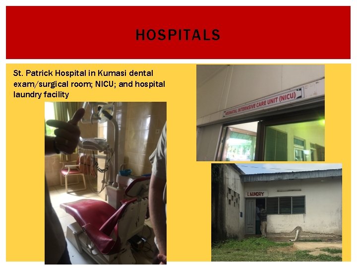 HOSPITALS St. Patrick Hospital in Kumasi dental exam/surgical room; NICU; and hospital laundry facility