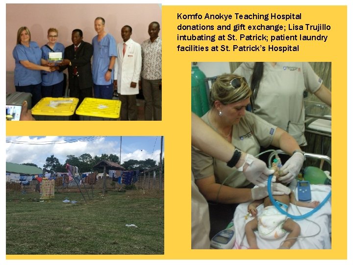 Komfo Anokye Teaching Hospital donations and gift exchange; Lisa Trujillo intubating at St. Patrick;