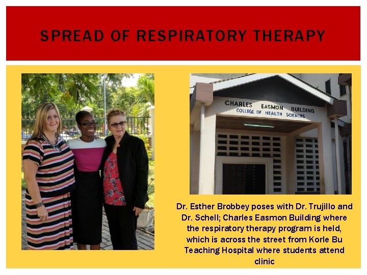 SPREAD OF RESPIRATORY THERAPY Dr. Esther Brobbey poses with Dr. Trujillo and Dr. Schell;