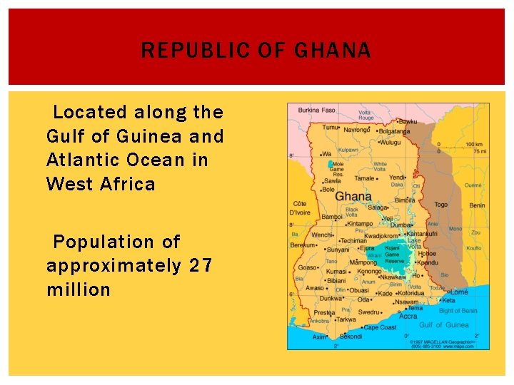 REPUBLIC OF GHANA Located along the Gulf of Guinea and Atlantic Ocean in West