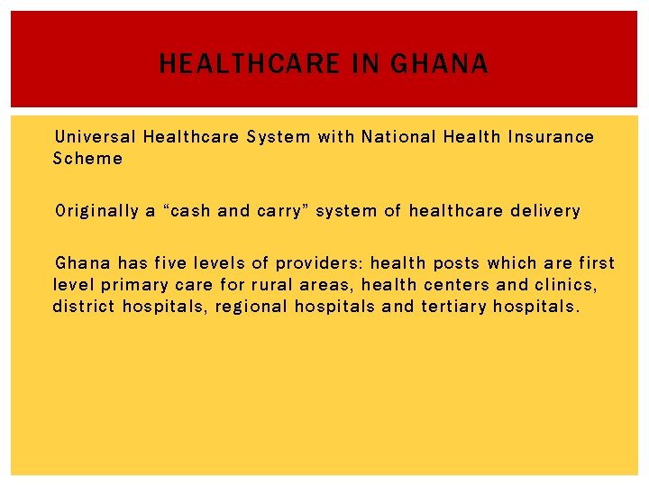 HEALTHCARE IN GHANA Universal Healthcare System with National Health Insurance Scheme Originally a “cash