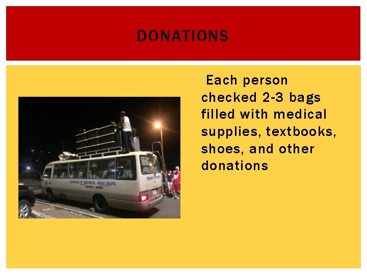 DONATIONS Each person checked 2 -3 bags filled with medical supplies, textbooks, shoes, and