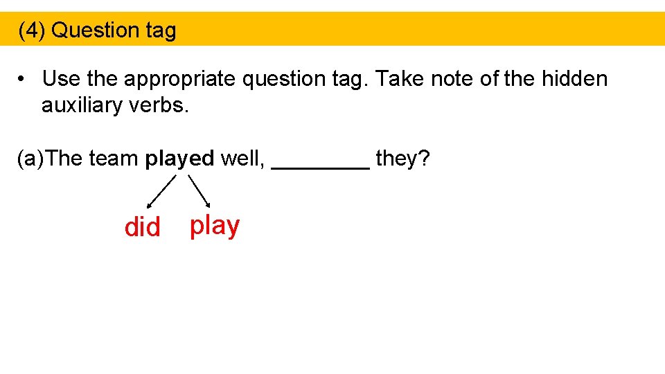 (4) Question tag • Use the appropriate question tag. Take note of the hidden