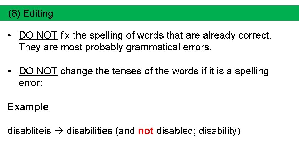 (8) Editing • DO NOT fix the spelling of words that are already correct.