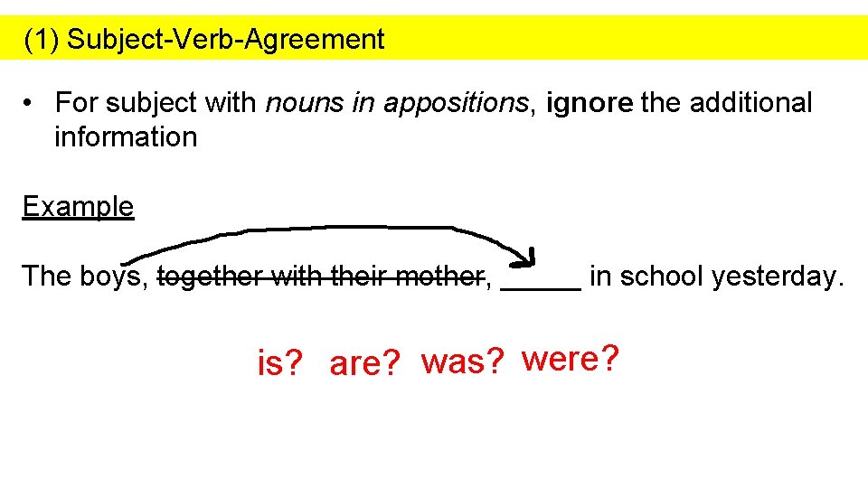 (1) Subject-Verb-Agreement • For subject with nouns in appositions, ignore the additional information Example