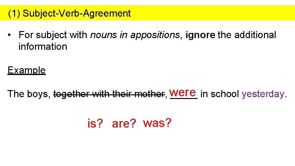 (1) Subject-Verb-Agreement • For subject with nouns in appositions, ignore the additional information Example