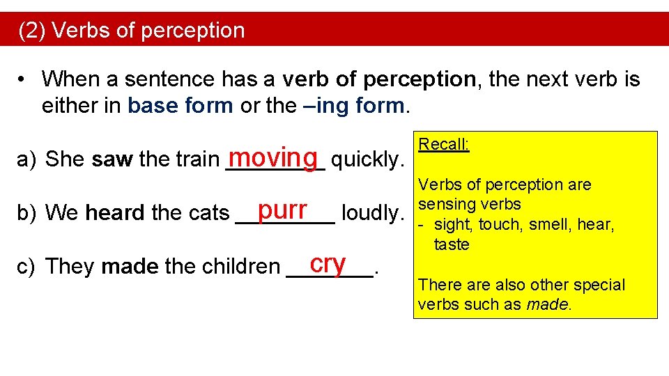 (2) Verbs of perception • When a sentence has a verb of perception, the
