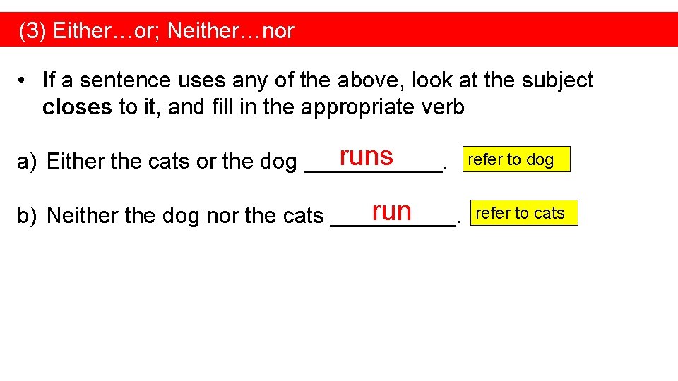 (3) Either…or; Neither…nor • If a sentence uses any of the above, look at