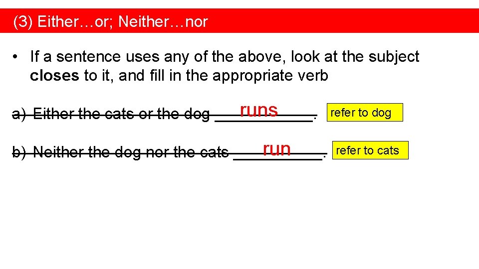 (3) Either…or; Neither…nor • If a sentence uses any of the above, look at