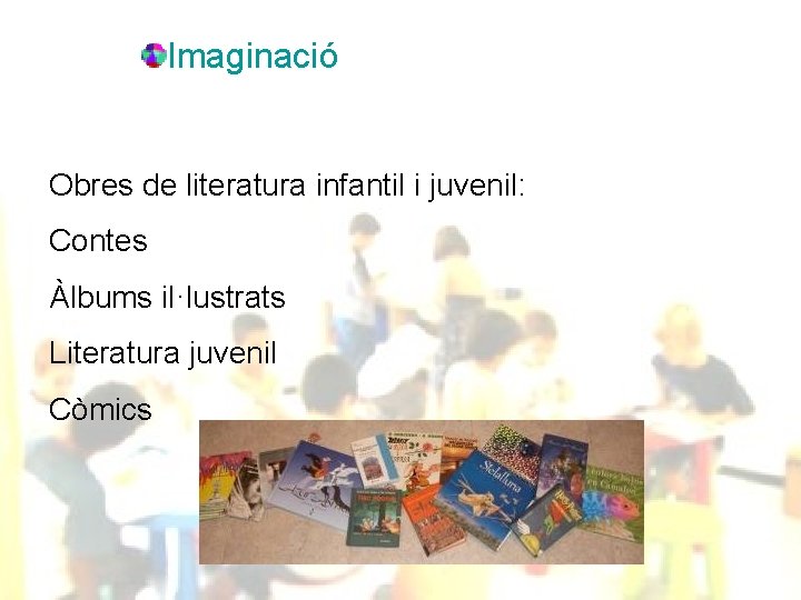 Imaginació Obres de literatura infantil i juvenil: Contes Àlbums il·lustrats Literatura juvenil Còmics 