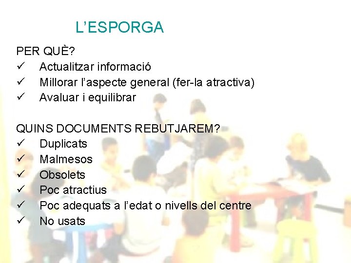 L’ESPORGA PER QUÈ? ü Actualitzar informació ü Millorar l’aspecte general (fer-la atractiva) ü Avaluar