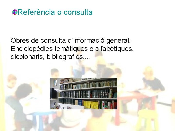 Referència o consulta Obres de consulta d’informació general. : Enciclopèdies temàtiques o alfabètiques, diccionaris,