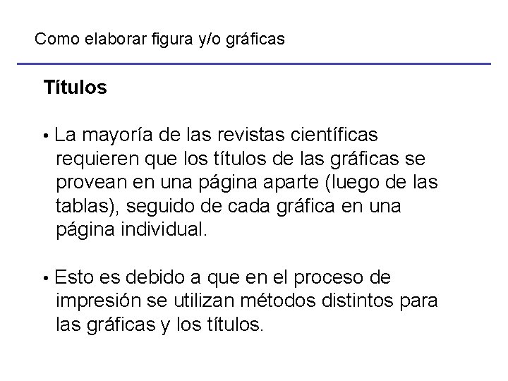 Como elaborar figura y/o gráficas Títulos • La mayoría de las revistas científicas requieren