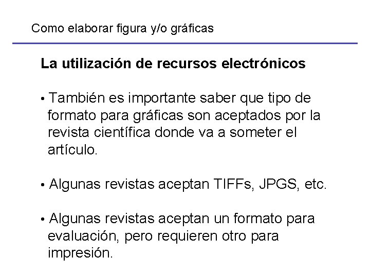 Como elaborar figura y/o gráficas La utilización de recursos electrónicos • También es importante