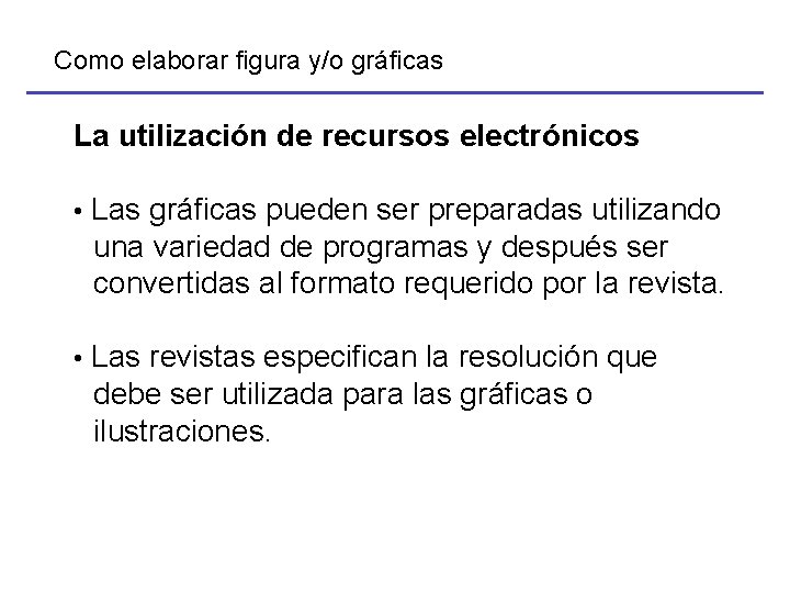 Como elaborar figura y/o gráficas La utilización de recursos electrónicos • Las gráficas pueden