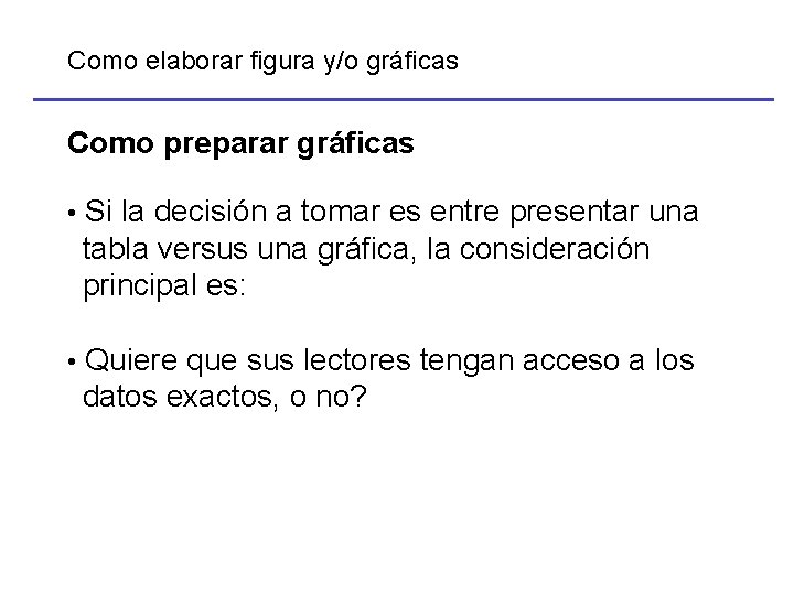 Como elaborar figura y/o gráficas Como preparar gráficas • Si la decisión a tomar