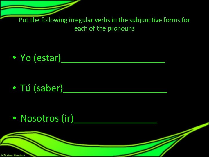 Put the following irregular verbs in the subjunctive forms for each of the pronouns Put the following irregular verbs in the subjunctive forms for each of the pronouns