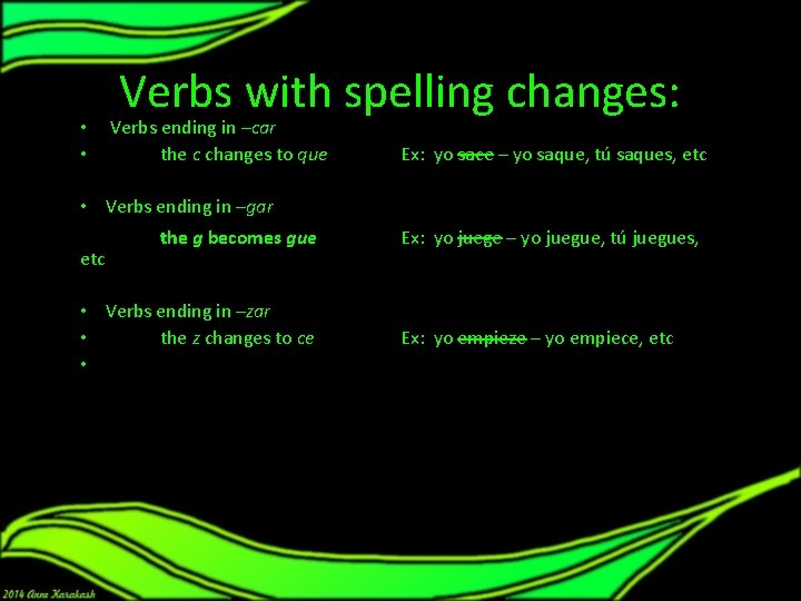 • • Verbs with spelling changes: Verbs ending in –car the c changes • • Verbs with spelling changes: Verbs ending in –car the c changes