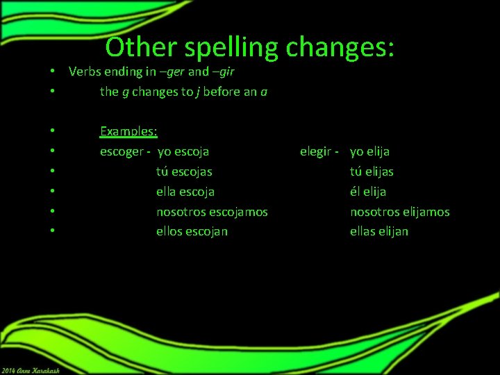 Other spelling changes: • Verbs ending in –ger and –gir • the g changes Other spelling changes: • Verbs ending in –ger and –gir • the g changes