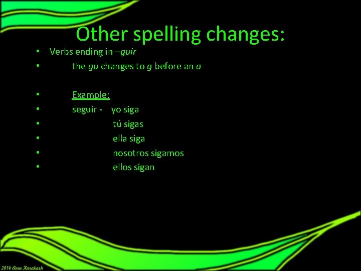 Other spelling changes: • Verbs ending in –guir • the gu changes to g Other spelling changes: • Verbs ending in –guir • the gu changes to g