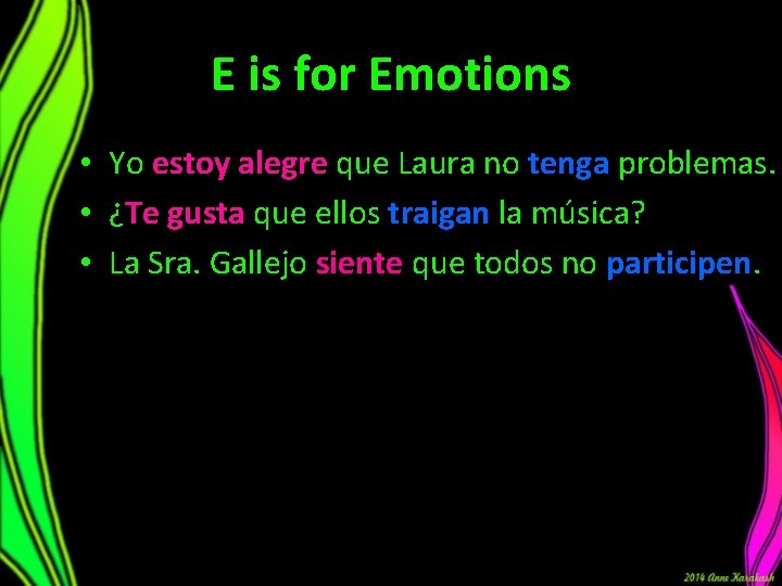 E is for Emotions • Yo estoy alegre que Laura no tenga problemas. • E is for Emotions • Yo estoy alegre que Laura no tenga problemas. •