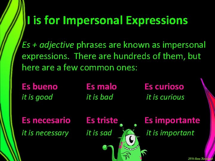 I is for Impersonal Expressions Es + adjective phrases are known as impersonal expressions. I is for Impersonal Expressions Es + adjective phrases are known as impersonal expressions.