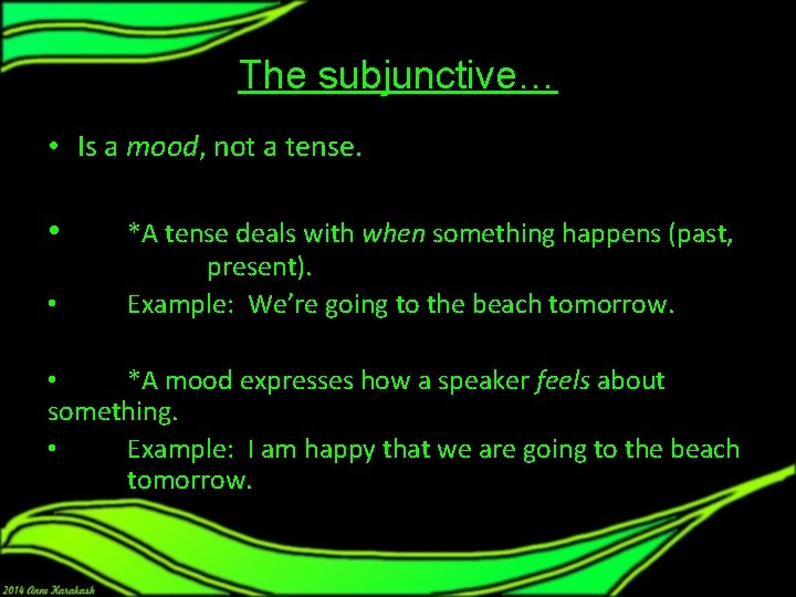 The subjunctive… • Is a mood, not a tense. • • *A tense deals The subjunctive… • Is a mood, not a tense. • • *A tense deals